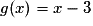 g(x) = x - 3
