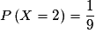 P\left( {X = 2} \right) = \frac{1}{9}