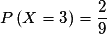 P\left( {X = 3} \right) = \frac{2}{9}