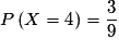 P\left( {X = 4} \right) = \frac{3}{9}