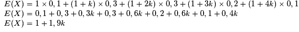\begin{array}{l} E(X) = 1 \times 0,1 + \left( {1 + k} \right) \times 0,3 + \left( {1 + 2k} \right) \times 0,3 + \left( {1 + 3k} \right) \times 0,2 + \left( {1 + 4k} \right) \times 0,1 \\ E(X) = 0,1 + 0,3 + 0,3k + 0,3 + 0,6k + 0,2 + 0,6k + 0,1 + 0,4k \\ E(X) = 1 + 1,9k \\ \end{array}