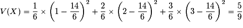 V(X) = \frac{1}{6} \times \left( {1 - \frac{{14}}{6}} \right)^2 + \frac{2}{6} \times \left( {2 - \frac{{14}}{6}} \right)^2 + \frac{3}{6} \times \left( {3 - \frac{{14}}{6}} \right)^2 = \frac{5}{9}