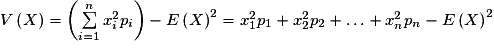 V\left( X \right) = \left( {\sum\limits_{i = 1}^n {x_i ^2 p_i } } \right) - E\left( X \right)^2 = x_1 ^2 p_1 + x_2 ^2 p_2 + \ldots + x_n ^2 p_n - E\left( X \right)^2