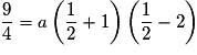 \frac{9}{4} = a\left( {\frac{1}{2} + 1} \right)\left( {\frac{1}{2} - 2} \right)