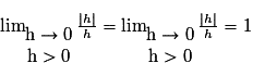 \lim_{\begin{matrix}\mathrm{h} \to 0\\\mathrm{h} > 0\end{matrix}}\frac{\left | h \right | }{h}= \lim_{\begin{matrix}\mathrm{h} \to 0\\\mathrm{h} > 0\end{matrix}}\frac{\left | h \right | }{h}= 1