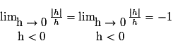 \lim_{\begin{matrix}\mathrm{h} \to 0\\\mathrm{h} < 0\end{matrix}}\frac{\left | h \right | }{h}= \lim_{\begin{matrix}\mathrm{h} \to 0\\\mathrm{h} < 0\end{matrix}}\frac{\left | h \right | }{h}= -1