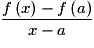 \frac{{f\left( x \right) - f\left( a \right)}}{{x - a}}