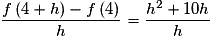 \frac{{f\left( {4 + h} \right) - f\left( 4 \right)}}{h} = \frac{{h^2 + 10h}}{h}