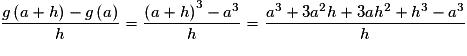 \frac{{g\left( {a + h} \right) - g\left( a \right)}}{h} = \frac{{\left( {a + h} \right)^3 - a^3 }}{h} = \frac{{a^3 + 3a^2 h + 3ah^2 + h^3 - a^3 }}{h}