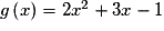 g\left( x \right) = 2x^2 + 3x - 1