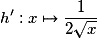h':x \mapsto \frac{1}{{2\sqrt x }}