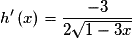 h'\left( x \right) = \frac{{ - 3}}{{2\sqrt {1 - 3x} }}