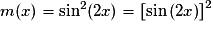 m(x) = \sin ^2 (2x) = \left[ {\sin \left( {2x} \right)} \right]^2
