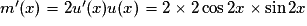 m^\prime (x) = 2u^\prime (x) u(x) = 2 \times 2\cos 2x \times \sin 2x