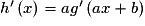 h'\left( x \right) = ag'\left( {ax + b} \right)