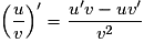 \left( {\frac{u}{v}} \right)^\prime = \frac{{u'v - uv'}}{{v^2 }}