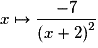x \mapsto \frac{{ - 7}}{{\left( {x + 2} \right)^2 }}
