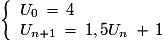 \left \lbrace \begin {array}{l} U_{0}\,=\,4 \\ U_{n+1}\,=\,1,5U_{n}\,+\,1\end {array} \right.