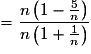 = \frac{{n\left( {1 - \frac{5}{n}} \right)}}{{n\left( {1 + \frac{1}{n}} \right)}}
