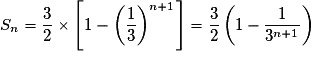 S_n = \frac{3}{2} \times \left[ {1 - \left( {\frac{1}{3}} \right)^{n + 1} } \right] = \frac{3}{2}\left( {1 - \frac{1}{{3^{n + 1} }}} \right)