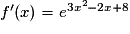 f'(x)=e^{3x^{2}-2x+8}