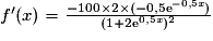 f^{\prime}(x)=\frac{-100\times{2}\times{(-0,5\mathrm{e}^{-0,5x})}}{(1+2\mathrm{e}^{0,5x})^{2}}