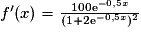 f^{\prime}(x)=\frac{100\mathrm{e}^{-0,5x}}{(1+2\mathrm{e}^{-0,5x})^{2}}