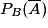 P_{B}(\overline A)