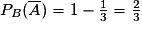 P_{B}(\overline A)=1-\frac{1}{3}=\frac{2}{3}