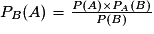 P_{B}(A)=\frac{P(A)\times P_{A}(B)}{P(B)}