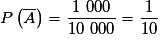P\left( {\overline A } \right) = \frac{{1~000}}{{10~000}} = \frac{1}{{10}}
