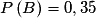 P\left( B \right) = 0,35
