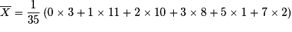 \overline X = \frac{1}{{35}}\left( {0 \times 3 + 1 \times 11 + 2 \times 10 + 3 \times 8 + 5 \times 1 + 7 \times 2} \right)
