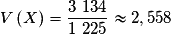 V\left( X \right) = \frac{{3~134}}{{1~225}} \approx 2,558