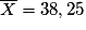 \overline X = 38,25