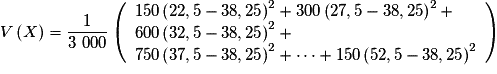 V\left( X \right) = \frac{1}{{3~000}}\left( \begin{array}{l} 150\left( {22,5 - 38,25} \right)^2 + 300\left( {27,5 - 38,25} \right)^2 + \\ 600\left( {32,5 - 38,25} \right)^2 + \\ 750\left( {37,5 - 38,25} \right)^2 + \cdots + 150\left( {52,5 - 38,25} \right)^2 \\ \end{array} \right)