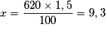 x = \frac{{620 \times 1,5}}{{100}} = 9,3