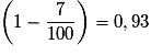 \left( {1 - \frac{7}{100}} \right) = 0,93