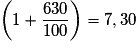 \left( {1 + \frac{630}{100}} \right) = 7,30