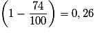 \left( {1 - \frac{74}{100}} \right) = 0,26