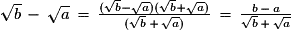 \sqrt{b}\,-\,\sqrt{a}\,=\,\frac{(\sqrt{b}-\sqrt{a})(\sqrt{b}+\sqrt{a})}{(\sqrt{b}\,+\,\sqrt{a})}\,=\,\frac{b\,-\,a}{\sqrt{b}\,+\,\sqrt{a}}