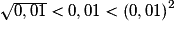 \sqrt {0,01} < 0,01 < \left( {0,01} \right)^2