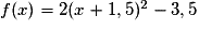 f(x) = 2(x + 1,5)^2 - 3,5