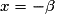 x = - \beta