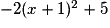 - 2(x + 1)^2 +5