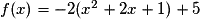 f(x) = -2(x^2 + 2x + 1) + 5