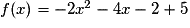 f(x)= - 2x^2 - 4x - 2 + 5
