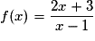 f(x) = \frac{2x + 3}{x - 1}
