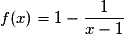 f(x) = 1 - \frac{1}{{x - 1}}