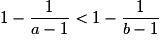 1 - \frac{1}{a - 1} < 1 - \frac{1}{b - 1}